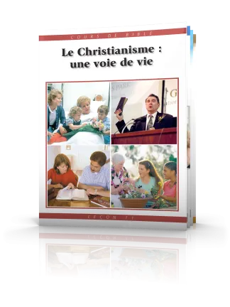 Cours de Bible Leçon 11 : Le Christianisme—une voie de vie