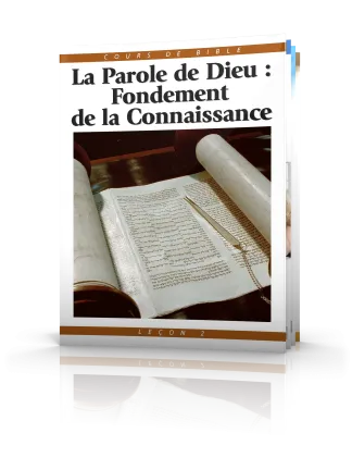 Cours de Bible Leçon 2 : La Parole de Dieu—Fondement de la Connaissance