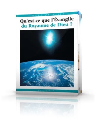 Cours de Bible Leçon 6 : Qu’est-ce que l’Évangile du Royaume de Dieu ?