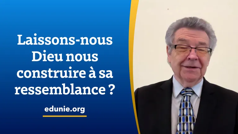 Laissons-nous Dieu nous construire à sa ressemblance