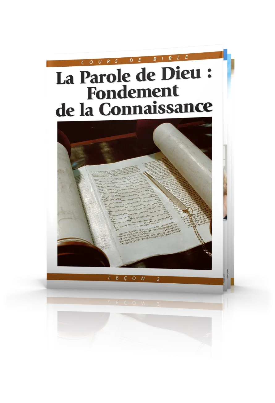 Cours de Bible Leçon 2 : La Parole de Dieu—Fondement de la Connaissance