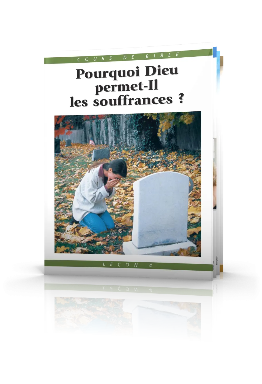 Cours de Bible Leçon 4 : Pourquoi Dieu permet-Il les souffrances ?