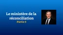 Le ministère de la réconciliation - Partie 5